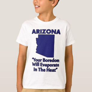 Arizona - Je verveling zal verdampen in de hitte T-shirt