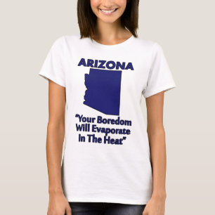 Arizona - uw boredel zal verdampen in de hitte t-shirt