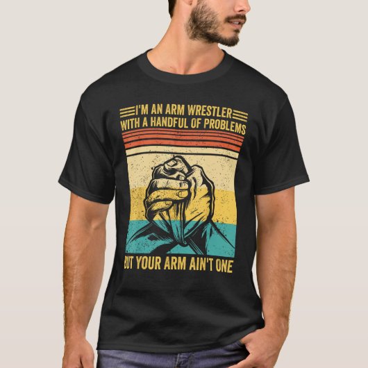 Arm Wrestling Arm Wrestler Handful Problems Arm Ai T-shirt (Voorkant)