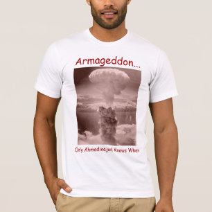 Armageddon... alleen Ahmadinejad weet wanneer T-shirt