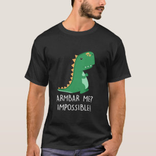 Armbar Me Impossible Dinosaur Little TRex Small A T-shirt