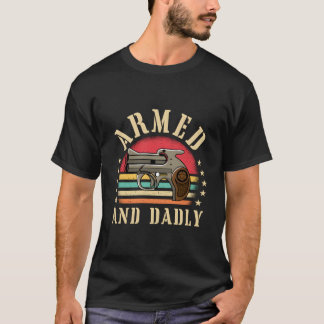 Armed And Dadly Deadly Father Dad Humor T-shirt