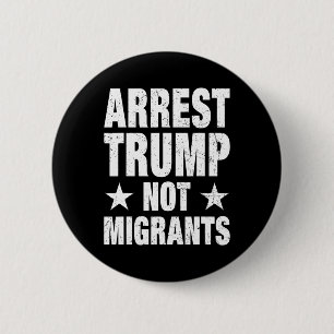 Arresteer Trump Niet Migranten Arresteer Trump 4  Ronde Button 5,7 Cm