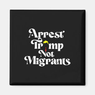 Arresteer Trump Niet Migranten Magneet