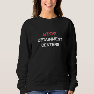 Arrêtez Centres de Détention Femmes Sweatshirt Noi