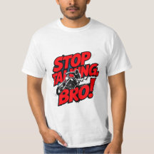 Arrêtez de parler Bro - T-shirt d'attitude audacie