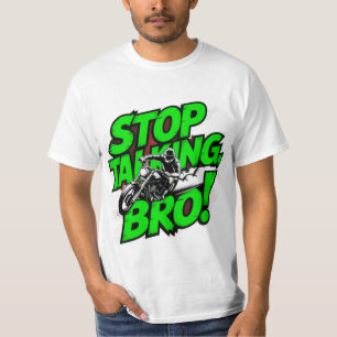 Arrêtez de parler Bro - T-shirt d'attitude audacie