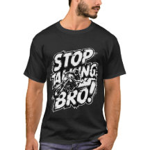 Arrêtez de parler Bro - T-shirt d'attitude audacie