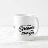 Arrêtez De Rêver Et Commencez À Faire De La Mug En (Devant droit)