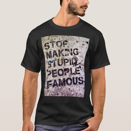 Arrêtez Making Stupid People Famous ! T-shirt clas (Devant)