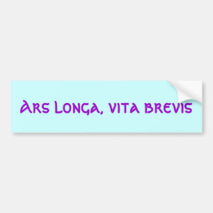 Ars longa, vita brevis bumpersticker