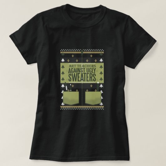 Art Teachers Against Ugly Sweaters T-Shirt (Design devant)