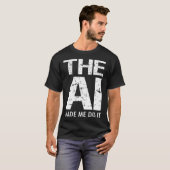 Artificial Intelligence AI Made Me Do It Machine L T-shirt (Voorkant volledig)