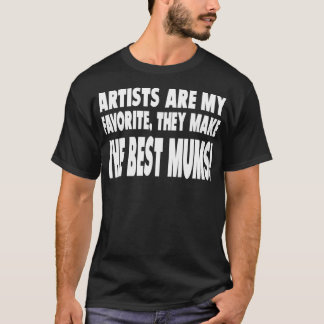 Artists Are My Favorite They Make T-shirt