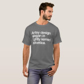 artsy design slogan in strak kerned helvetica t-shirt (Voorkant volledig)