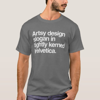 artsy design slogan in strak kerned helvetica t-shirt