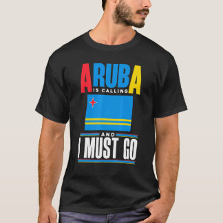 Aruba Aruban Aruba Flag Aruba Is Calling And I Mus T-shirt