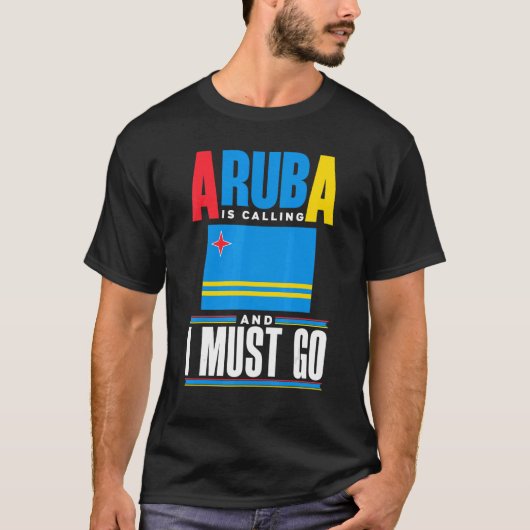 Aruba Aruban Aruba Flag Aruba Is Calling And I Mus T-shirt (Voorkant)