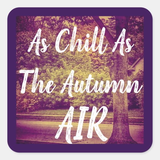 As Chill as Autumn Air Vierkante Sticker (Voorkant)