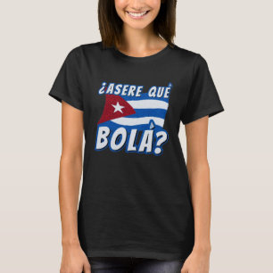 Asere Que Bola Cubaanse Havana Cuba Cubaanse vlag T-shirt