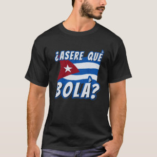 Asere Que Bola Cubaanse Havana Cuba Cubaanse vlag T-shirt