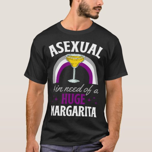 Asexual And In Need Of A Huge Margarita Asexual Pr T-shirt (Voorkant)