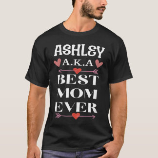 ASHLEY A K A Best Mom Ever  Cute Mother's Day T-shirt