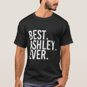. Ashley. Ever. Funny D Name Joke T-shirt (Voorkant)
