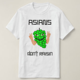 Asians Don't Raisin T-shirt