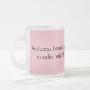 Asio de bueno fueras pal estudio mijito matglas koffiemok
