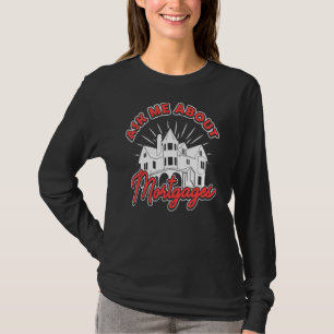 Ask Me about Mortgages Mortgage Loan Officer 1 T-shirt