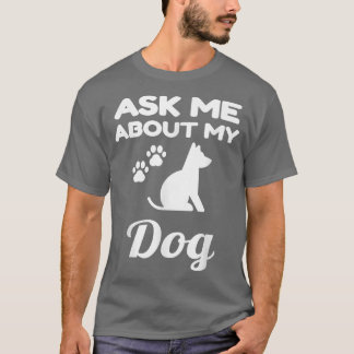 Ask Me About My Dog Funny Dog Lover Owner Pet T-shirt