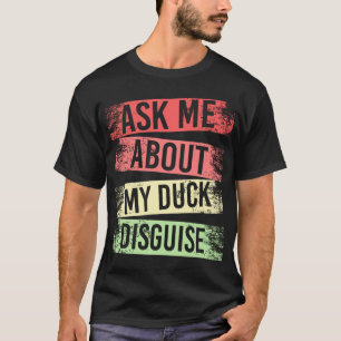 ask me about my duck disguguage funny quack pak t-shirt