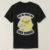 Ask me about my duck disguise       t-shirt (Design voorkant)