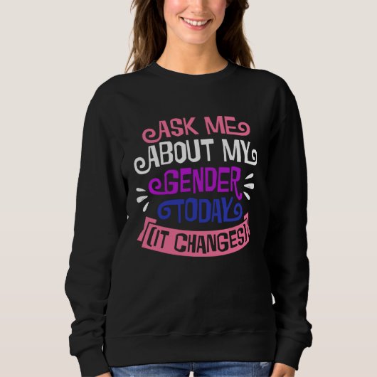 Ask Me About My Gender Today It Changes Genderflui Trui (Voorkant)