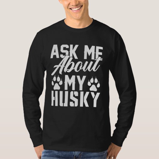 Ask Me About My Husky T-shirt (Voorkant)