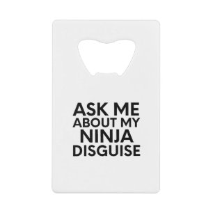 Ask Me About My Ninja Disguise-Ninja-Funny Kredietkaart Flessenopener