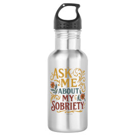 Ask Me About My Sobriety -  Waterfles