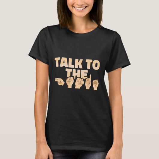 Asl Talk To The Hands American Sign Language  T-shirt (Voorkant)