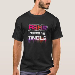 ASMR maakt me tintelen ik ASMR ontspannend ontspan T-shirt