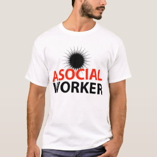 Asocial Worker T-shirt