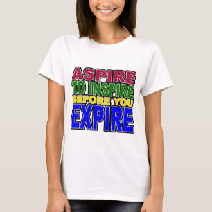 ASPIRE TE INSPIRE VOORDAT U VERVALT T-SHIRT