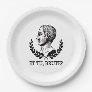 Assiettes En Carton Et Tu, Brute? Citation de Jules César de Shakespea