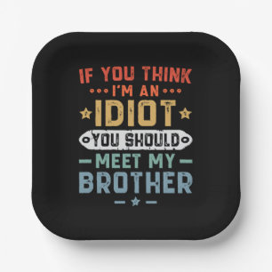Assiettes En Carton Si vous pensez que je suis un idiot, vous devriez