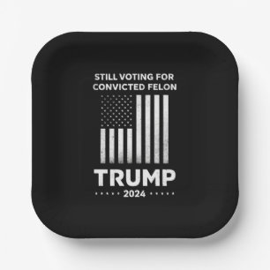 Assiettes En Carton Toujours votant pour le délinquant condamné Trump