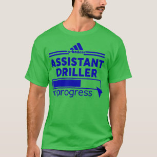 ASSISTANT DRILLER 4 T-SHIRT