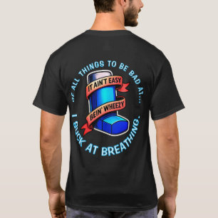 Astma - Het is niet gemakkelijk om piepend te zijn T-shirt