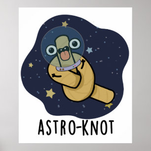 Astroknot Funny Astronaut Pun Poster