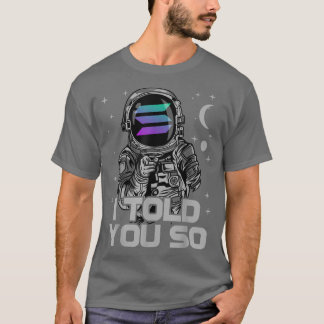 Astronaut Solana Coin SOL Crypto Ik vertelde je zo T-shirt