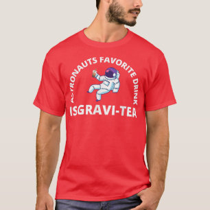 Astronauts favoriete Drink is GraviTea Funny Astro T-shirt